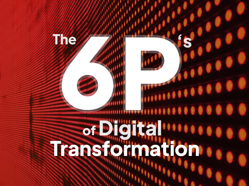 The Six P’s of Digital Transformation